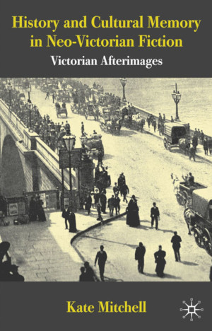 History and Cultural Memory in Neo-Victorian Fiction