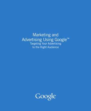 Marketing and Advertising Using Google