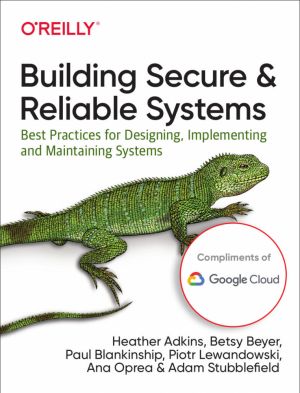 Building Secure and Reliable Systems