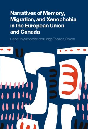 Narratives of Memory, Migration, and Xenophobia in the European Union and Canada