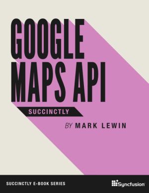 Google Maps API Succinctly