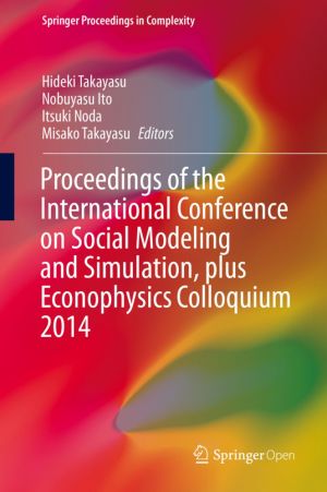 Proceedings of the International Conference on Social Modeling and Simulation, plus Econophysics Colloquium 2014