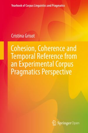 Cohesion, Coherence and Temporal Reference from an Experimental Corpus Pragmatics Perspective