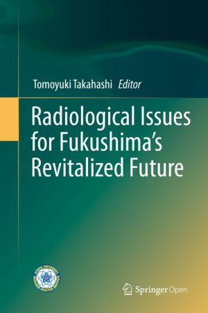 Radiological Issues for Fukushima's Revitalized Future