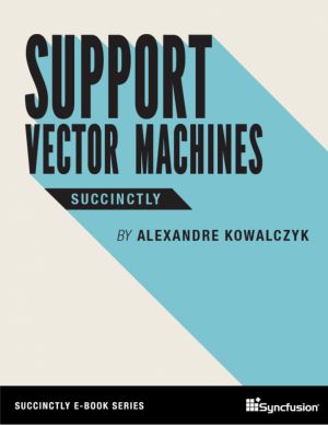 Support Vector Machines Succinctly
