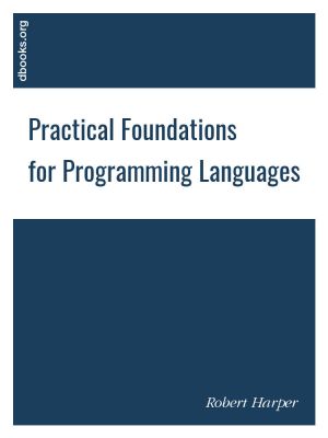 Practical Foundations for Programming Languages