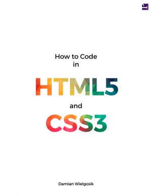 How to Code in HTML5 and CSS3