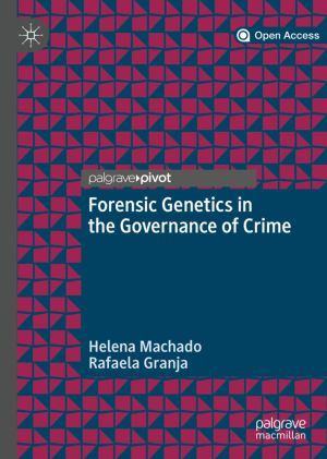 Forensic Genetics in the Governance of Crime